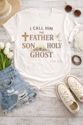 I CALL HIM THE FATHER SON HOLY GHOST